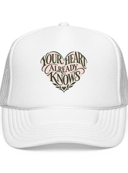 "Your Heart Already Knows" Foam Trucker Hat
