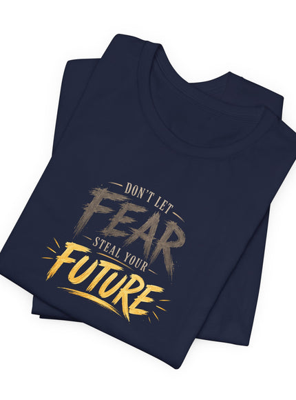 "Don't Let Fear Steal Your Future" Unisex Jersey Short Sleeve Tee