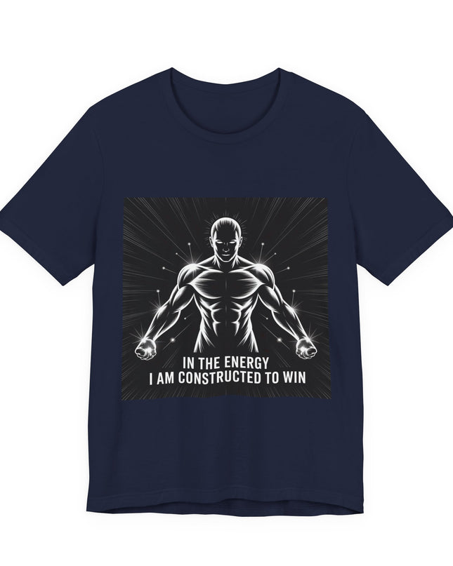 "In the Energy, I am Constructed to Win" Men's and Women's Jersey Short Sleeve Tee