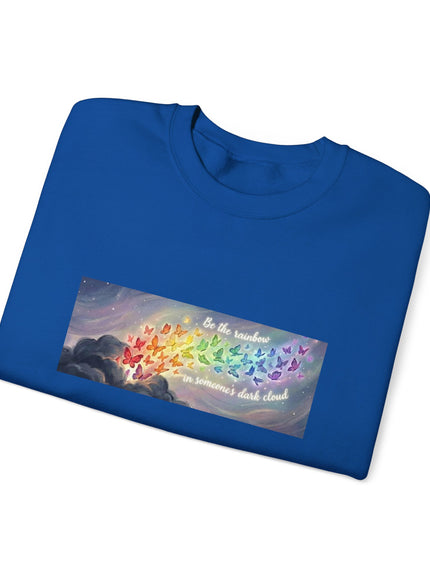 "Be the Rainbow in Someone's Dark Cloud" Unisex Adult Sweatshirt