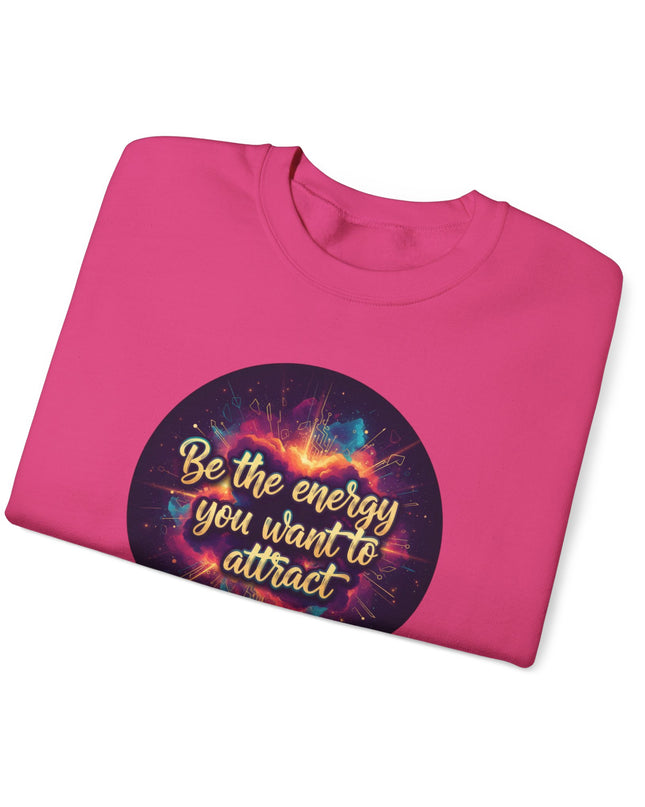"Be the Energy You Want to Attract" Unisex Adult Sweatshirt