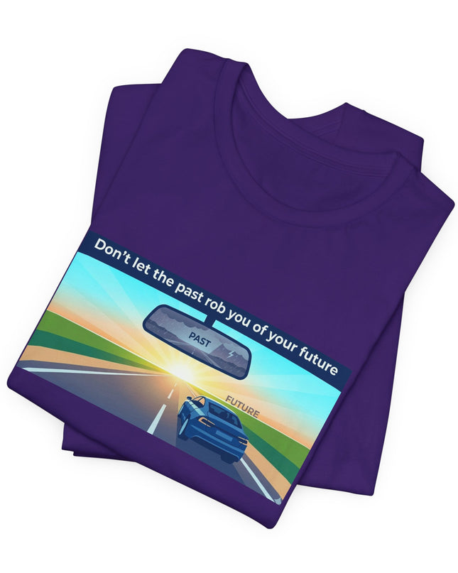 "Don't Let the Past Rob You of Your Future" Unisex Jersey Short Sleeve Tee