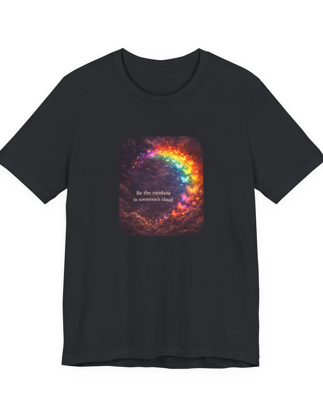 "Be the Rainbow in Someone's Cloud" Unisex Jersey Short Sleeve Tee