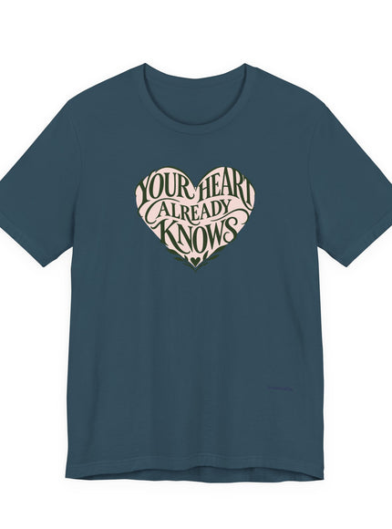 "Your Heart Already Knows" Unisex Jersey Short Sleeve Tee