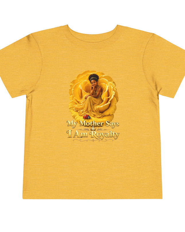 "My Mother Says I am Royalty" Toddler Short Sleeve Tee