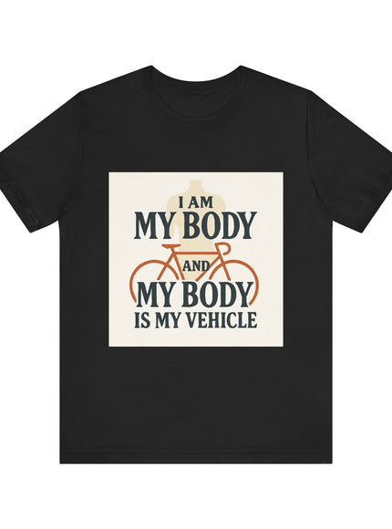 "I am My Body and My Body is My Vehicle" Unisex Short Sleeve Tee