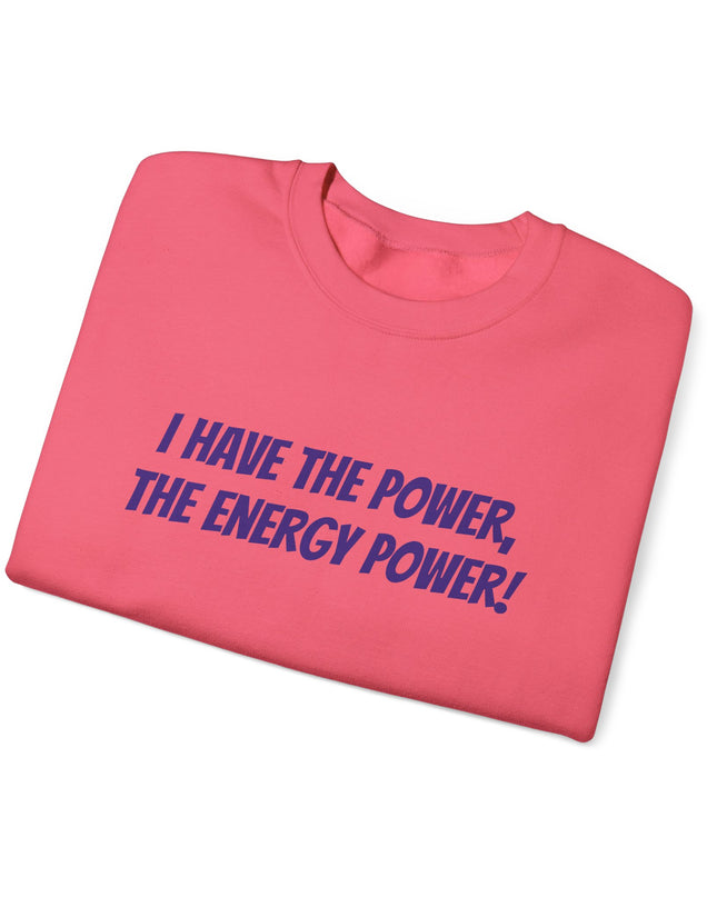 "I Have the Power, the Energy Power!" Unisex Adult Sweatshirt