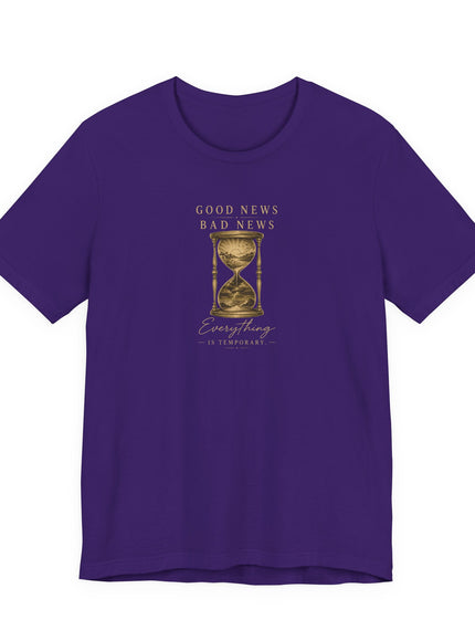 "Good News, Bad News, Everything is Temporary" Unisex Jersey Short Sleeve Tee