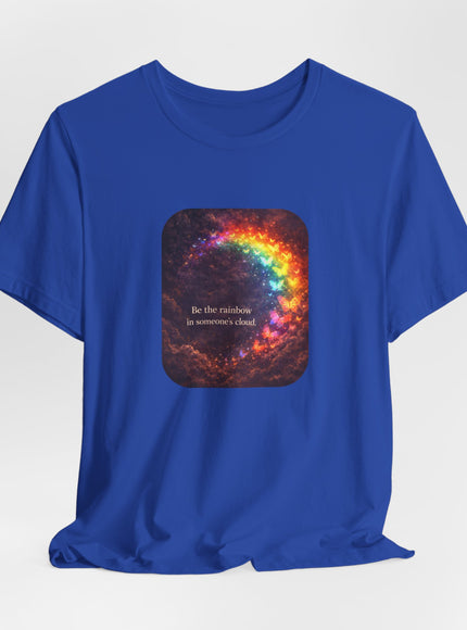 "Be the Rainbow in Someone's Cloud" Unisex Jersey Short Sleeve Tee