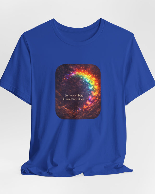 "Be the Rainbow in Someone's Cloud" Unisex Jersey Short Sleeve Tee