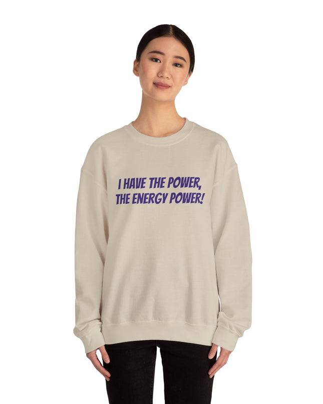 "I Have the Power, the Energy Power!" Unisex Adult Sweatshirt