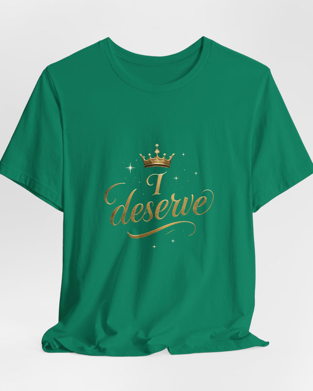 "I Deserve - Gold Foil" Unisex Jersey Short Sleeve Tee
