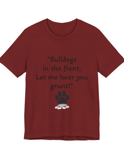 "Bulldogs in the front, Let me hear you grunt!" Unisex Jersey Short Sleeve Tee