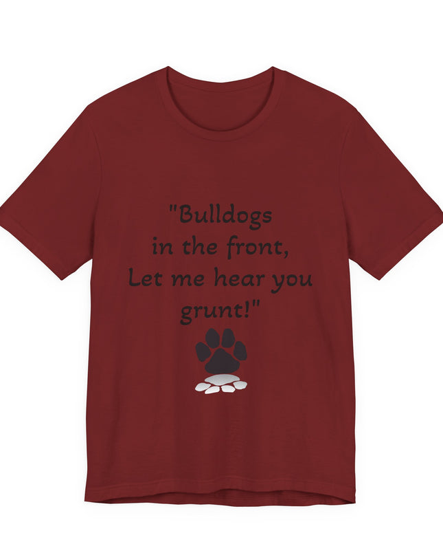 "Bulldogs in the front, Let me hear you grunt!" Unisex Jersey Short Sleeve Tee