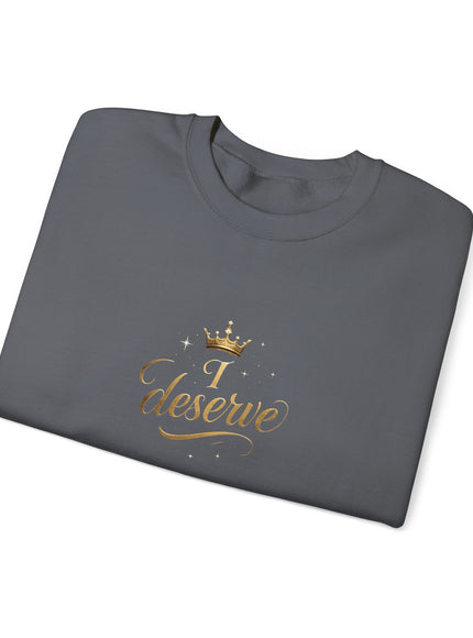 "I Deserve" Unisex Adult Sweatshirt