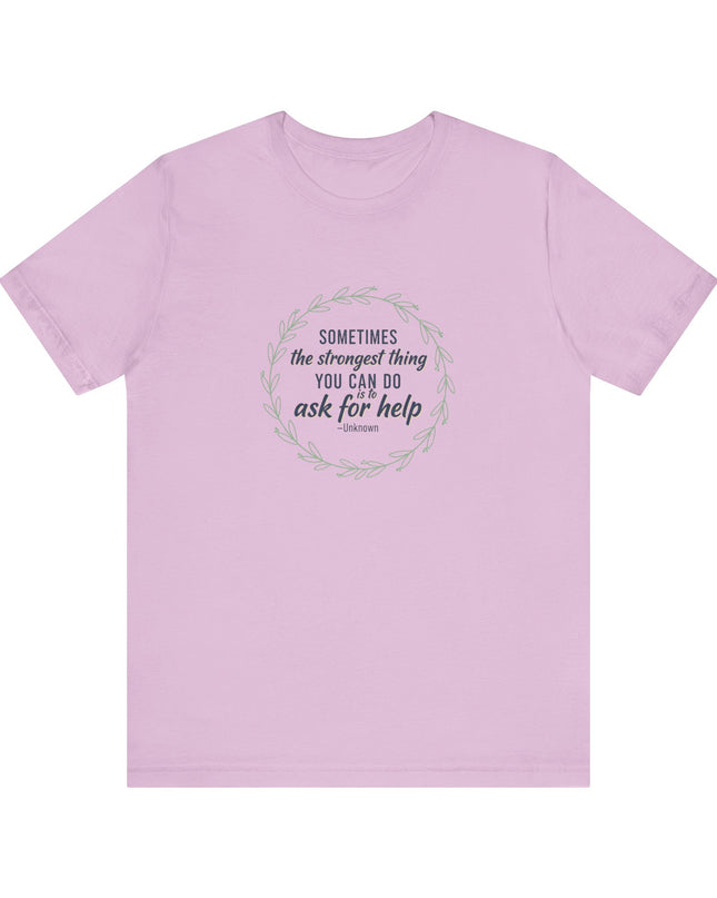 "Sometimes the Strongest Thing You Can Do Is to Ask for Help" Unisex Jersey Short Sleeve Tee