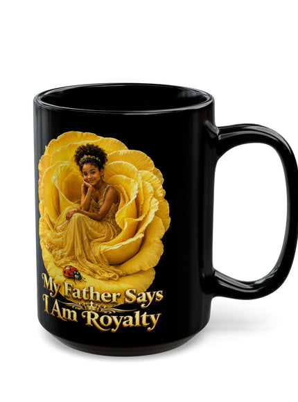 "My Father Says I am Royalty" Black Mug (11oz, 15oz)