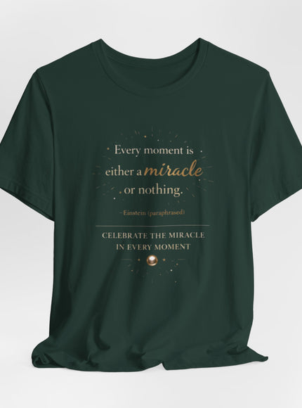 "Every Moment is Either a Miracle or Nothing" Unisex Jersey Short Sleeve Tee