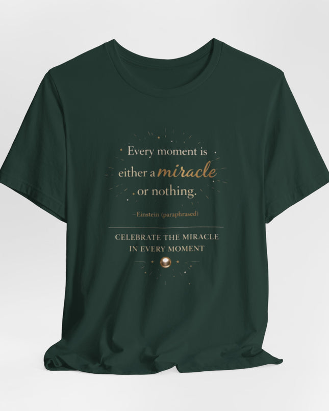 "Every Moment is Either a Miracle or Nothing" Unisex Jersey Short Sleeve Tee