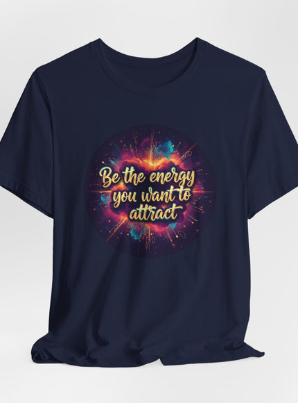 "Be the Energy You Want to Attract" Unisex Jersey Short Sleeve Tee