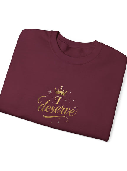 "I Deserve" Unisex Adult Sweatshirt