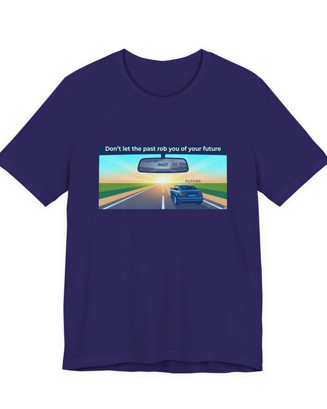 "Don't Let the Past Rob You of Your Future" Unisex Jersey Short Sleeve Tee