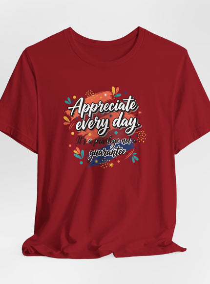 "Appreciate Every Day. It's a Privilege, Not a Guarantee." Unisex Jersey Short Sleeve Tee