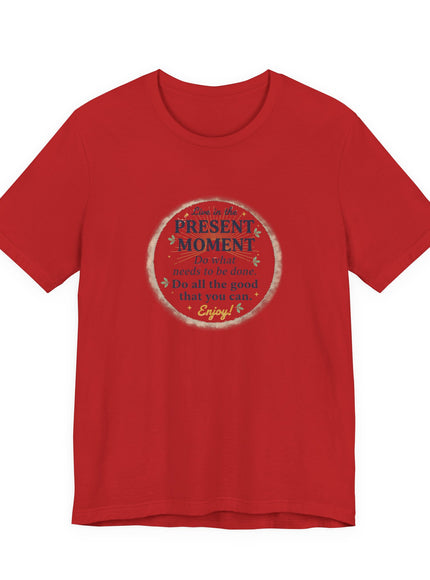 "Live in the Present Moment…" Unisex Jersey Short Sleeve Tee
