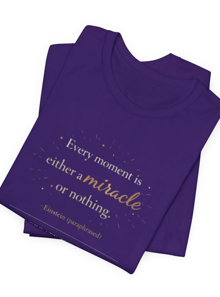 "Every Moment is Either a Miracle or Nothing" Unisex Jersey Short Sleeve Tee