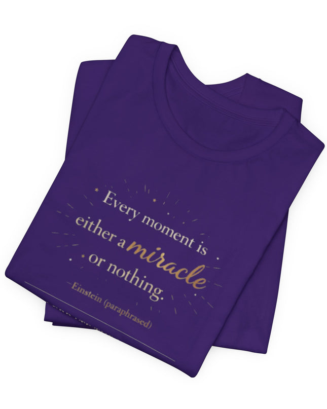 "Every Moment is Either a Miracle or Nothing" Unisex Jersey Short Sleeve Tee