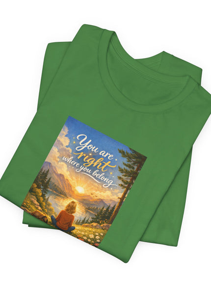 "You Are Right Where You Belong" Unisex Jersey Short Sleeve Tee