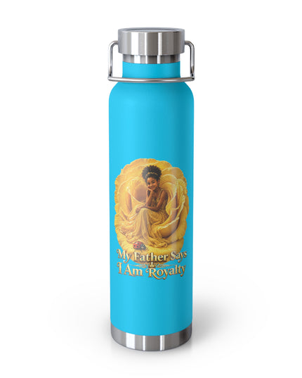 "My Father Says I am Royalty" Copper Vacuum Insulated Bottle, 22oz