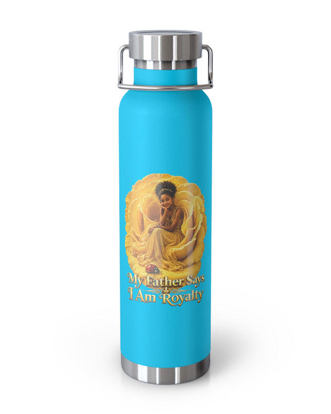 "My Father Says I am Royalty" Copper Vacuum Insulated Bottle, 22oz