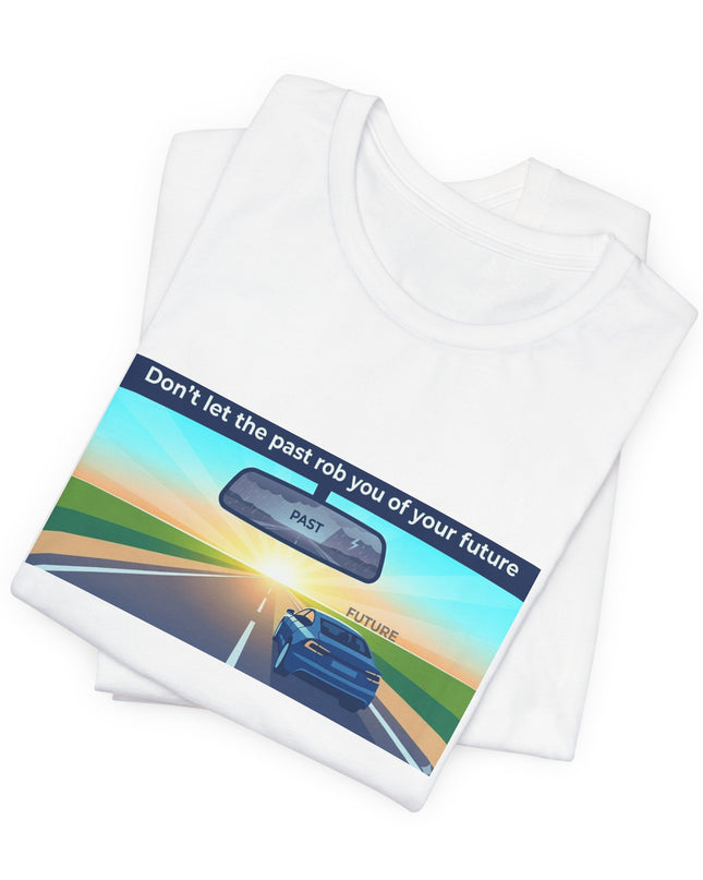 "Don't Let the Past Rob You of Your Future" Unisex Jersey Short Sleeve Tee
