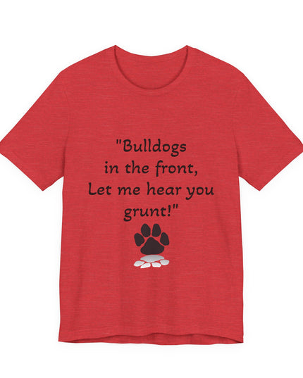 "Bulldogs in the front, Let me hear you grunt!" Unisex Jersey Short Sleeve Tee