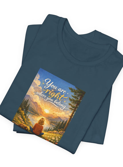 "You Are Right Where You Belong" Unisex Jersey Short Sleeve Tee