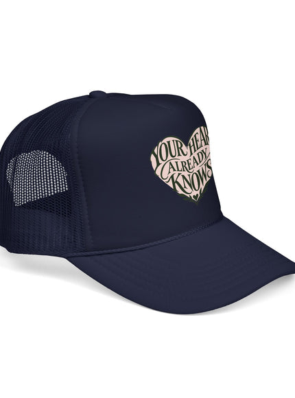"Your Heart Already Knows" Foam Trucker Hat