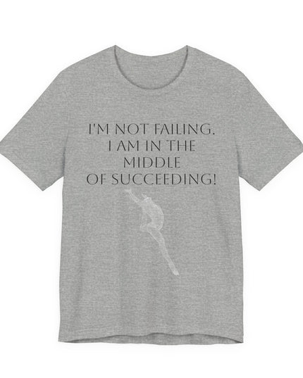 "I'm Not Failing, I'm in the Middle of Succeeding! " Unisex Jersey Short Sleeve Tee