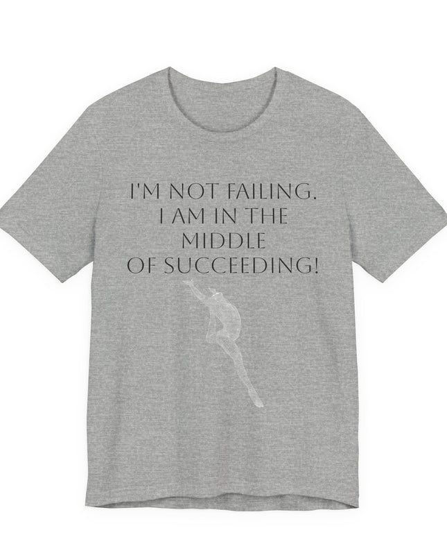 "I'm Not Failing, I'm in the Middle of Succeeding! " Unisex Jersey Short Sleeve Tee