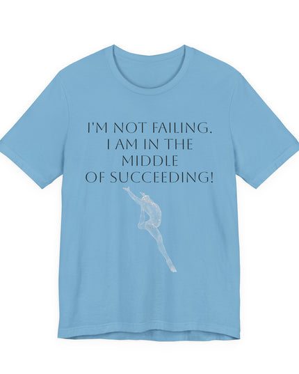 "I'm Not Failing, I'm in the Middle of Succeeding! " Unisex Jersey Short Sleeve Tee