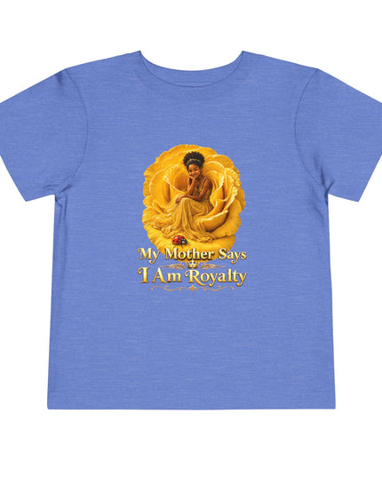 "My Mother Says I am Royalty" Toddler Short Sleeve Tee