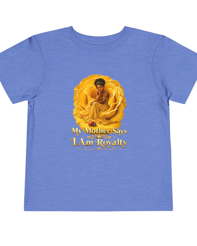 "My Mother Says I am Royalty" Toddler Short Sleeve Tee