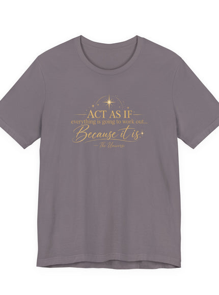 "Act as if..." Unisex Jersey Short Sleeve Tee