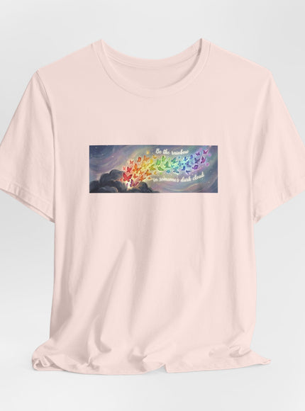 "Be the Rainbow in Someone's Dark Cloud" Unisex Jersey Short Sleeve Tee