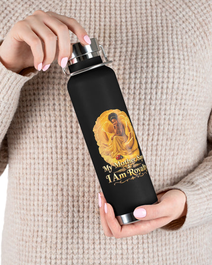 "My Mother Says I am Royalty" Copper Vacuum Insulated Bottle, 22oz