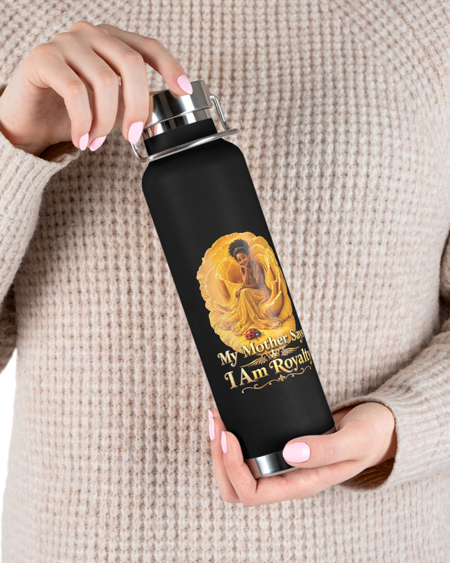 "My Mother Says I am Royalty" Copper Vacuum Insulated Bottle, 22oz
