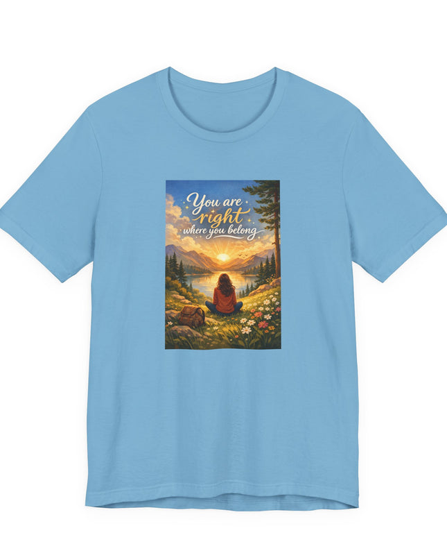 "You Are Right Where You Belong" Unisex Jersey Short Sleeve Tee