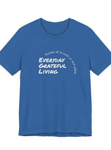 "Every day grateful living" Unisex Jersey Short Sleeve Tee