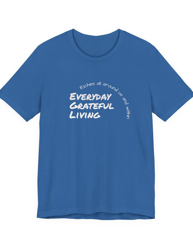"Every day grateful living" Unisex Jersey Short Sleeve Tee