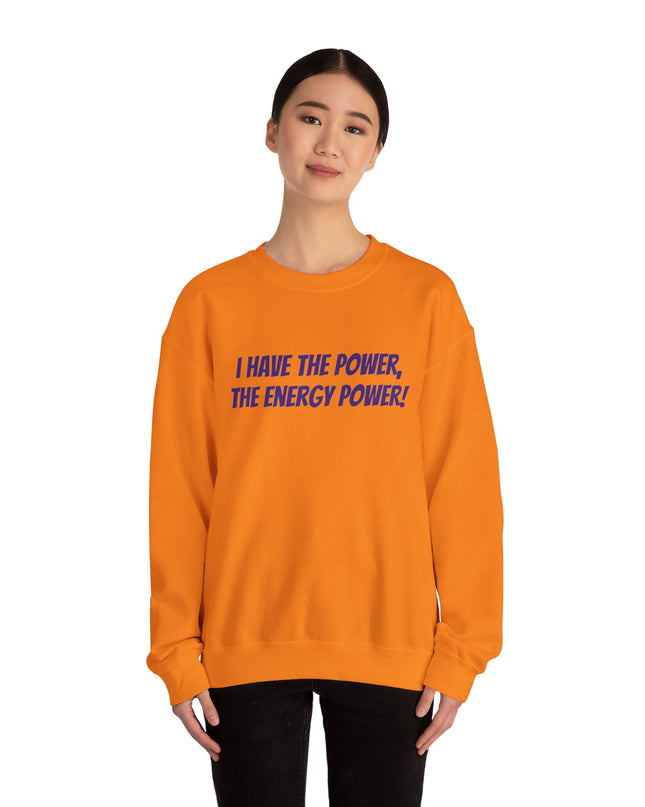 "I Have the Power, the Energy Power!" Unisex Adult Sweatshirt